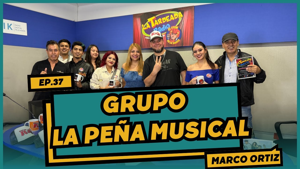 LA TARDEADA CAPÍTULO 37 GRUPO LA PEÑA MUSICAL CON EL LEÓN DE LA RADIO