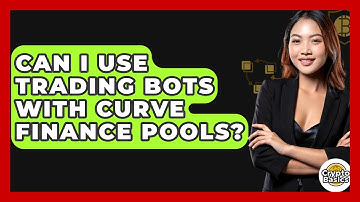 Can I Use Trading Bots With Curve Finance Pools? - CryptoBasics360.com