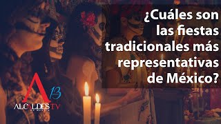 ¿Cuáles son las fiestas tradicionales más representativas de México?