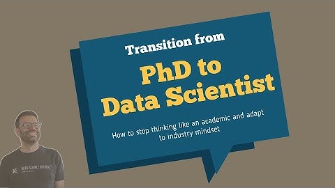 Transition from PhD to Data Scientist: How to adapt to industry mindset - DSR Whiteboard Session-8