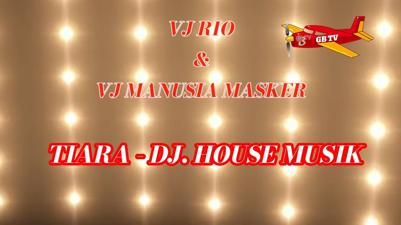 TIARA - DJ. HOUSE MUSIK || VJ. RIO & VJ. MANUSIA MASKER || - YouTube