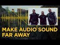 How to make audio sound far away  audio tips for filmmaking