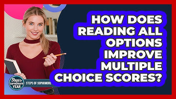 How Does Reading All Options Improve Multiple Choice Scores?