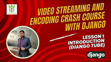 Video Streaming and Encoding Crash Course with Django - Lesson 1: Introduction (Django Tube)