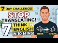 Stop Translating! Think in English in 10 Minutes (7-Day Challenge) 🧠