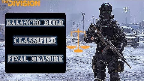 The Division | Balanced Build Guide | Classified Final Measure 1.7/1.8