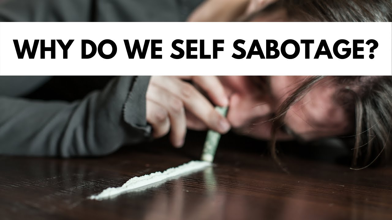 Self Sabotage | Why We Do It And How To Overcome It - YouTube