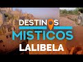 Destinos Místicos: LALIBELA, La Octava Maravilla