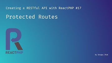 Protected Routes | Creating a RESTful API with ReactPHP