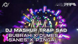 DJ MASHUP BUBRAH X DUMES X SANES X PINGAL TRAP SAD BASS PANJANG 🔥