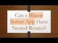 Can a Blazor Server App Have Nested Routes?