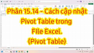 Details Phần 15.14 - Cách cập nhật Pivot Table trong FIle Excel.(Pivot Table) Guide