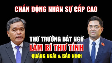 Bất ngờ: Hai Thứ trưởng được điều động làm Bí thư Quảng Ngãi và Bắc Ninh