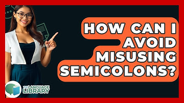 How Can I Avoid Misusing Semicolons? - The Language Library
