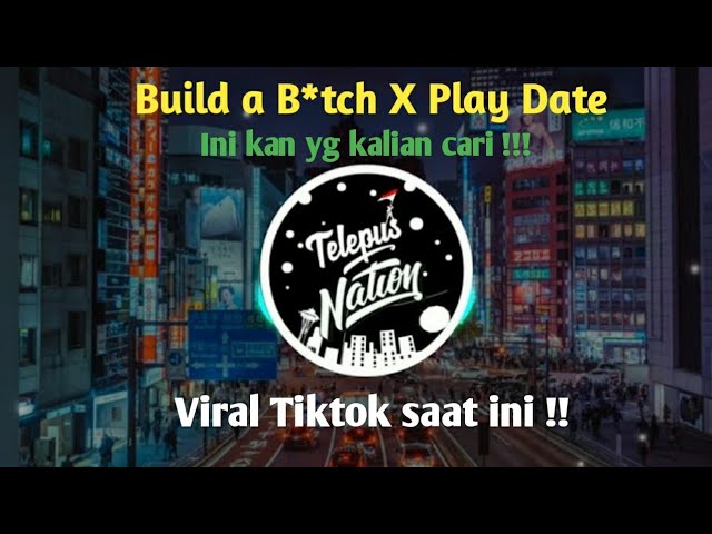 Build a B*tch X Play Date Mashup Viral Tiktok 2021 class=