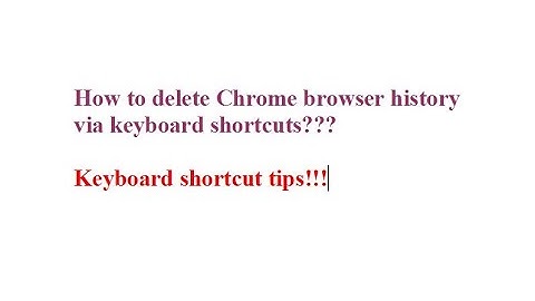How to delete Chrome browser history via keyboard shortcuts???how to delete history on chrome