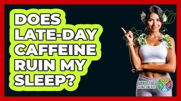 Does Late-Day Caffeine Ruin My Sleep?