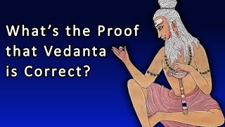 What's the PROOF that Vedanta is Correct? Science vs. Religion vs. Spirituality
