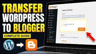 How to Transfer Your Content from WordPress to Blogger - Complete Guide