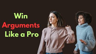 7 Smart Tricks to Win Any Argument Effortlessly