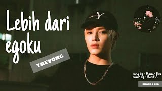 [NCT LOKAL ] TAEYONG - LEBIH DARI EGOKU FMV 🥀🥀