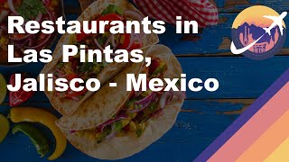 Restaurants in Las Pintas, Jalisco - Mexico