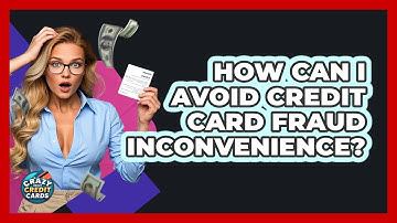 How Can I Avoid Credit Card Fraud Inconvenience? - Crazy About Credit Cards