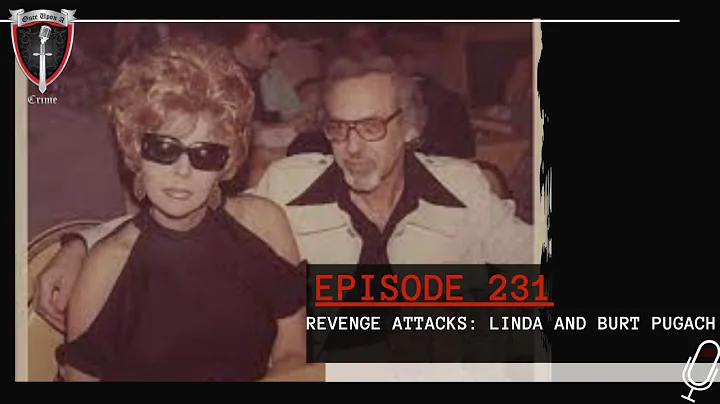 Episode 231: Revenge Attacks: Burt and Linda Pugach