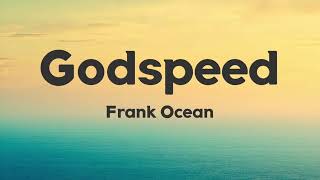 Frank Ocean - Godspeed (Lyrics)