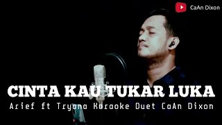 CINTA KAU TUKAR LUKA (Tryana feat Arief ) KARAOKE DUET COWOK || CaAn Dixon