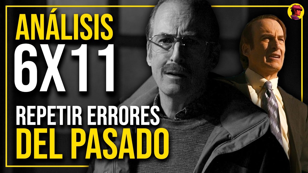 BETTER CALL SAUL | ANÁLISIS y EXPLICACIÓN del 6x11: Repetir Errores del Pasado