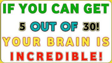 IF YOU CAN GET 5 OUT OF 30, YOUR BRAIN IS INCREDIBLE! | General Knowledge Quiz