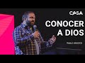 Conocer a Dios - Pablo Orozco | CASA en tu casa