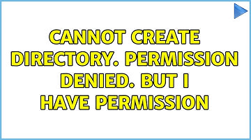 Cannot create directory. permission denied. but i have permission (2 Solutions!!)