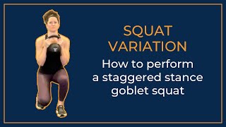 Squat variation- The staggered stance goblet squat
