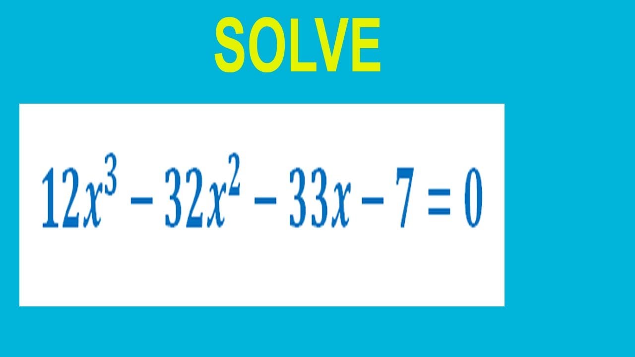 solve-cubic-equation-12x-3-32x-2-33x-7-0-youtube