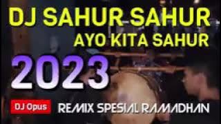 DJ SAHUR SAHUR AYO KITA SAHUR REMIX SPESIAL BULAN RAMADHAN 2023