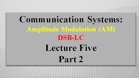 Lecture Five Communication Systems  Amplitude Modulation DSB-LC Part 2