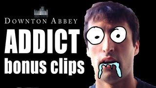 Downton Abbey Addict (BONUS CLIPS!)