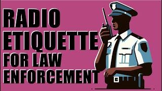 Radio Etiquette - Dos and Don'ts for Law Enforcement