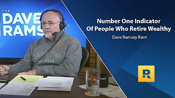 Number One Indicator Of People Who Retire Wealthy - Dave Ramsey Rant