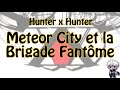 Hunter x hunter  meteor city et la brigade fantme 2021