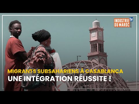 Migrants subsahariens à Casablanca : Une intégration réussite !