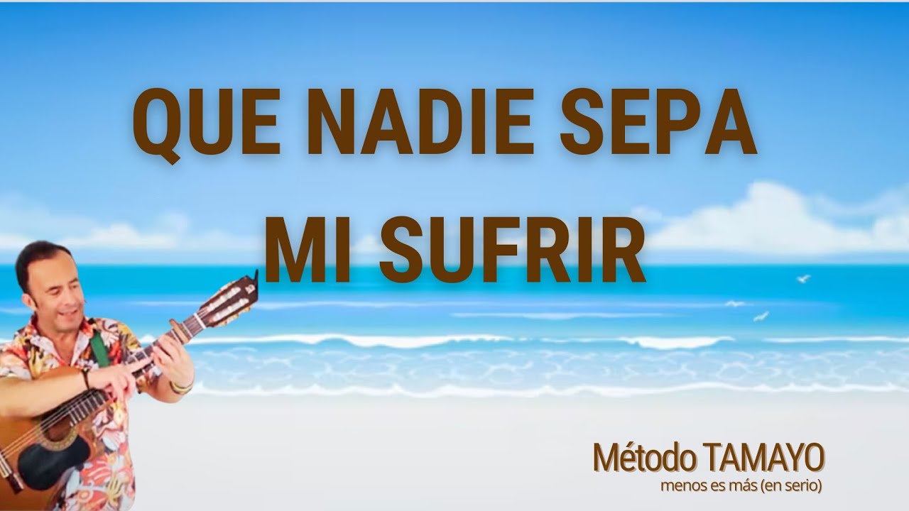 QUE NADIE SEPA MI SUFRIR🎸...guitarra fácil con Método TAMAYO 🎸