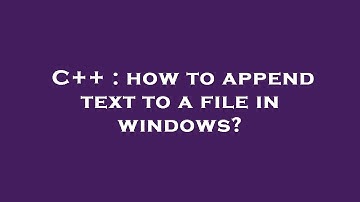 C++ : how to append text to a file in windows?