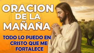 ORACIÓN PODEROSA DE LA MAÑANA | Todo lo Puedo en Cristo que Me Fortalece