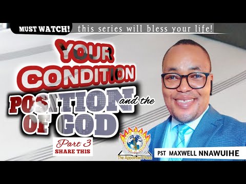 MUST WATCH: Your Condition and The Position of God pt3 || Pst Maxwell Nnawuihe