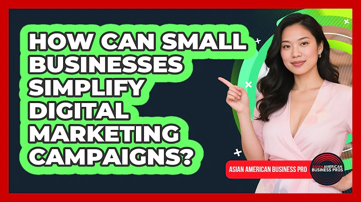 How Can Small Businesses Simplify Digital Marketing Campaigns? - Asian American Business Pros