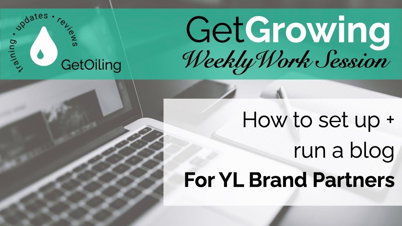 How a Blog can help you grow Young Living GetGrowing Weekly Work