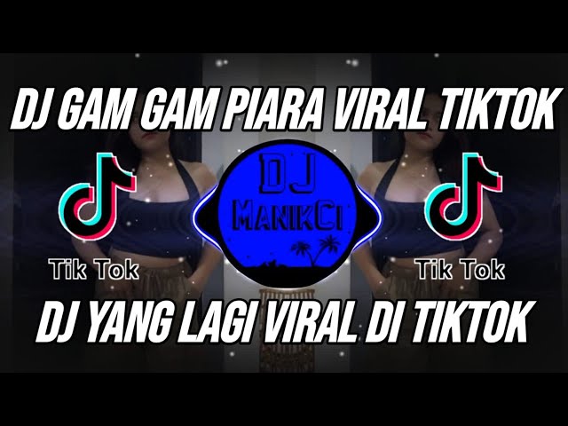 DJ GAM GAM PIARA CINEMATIC REMIX VIRAL TIKTOK TERBARU 2023 class=